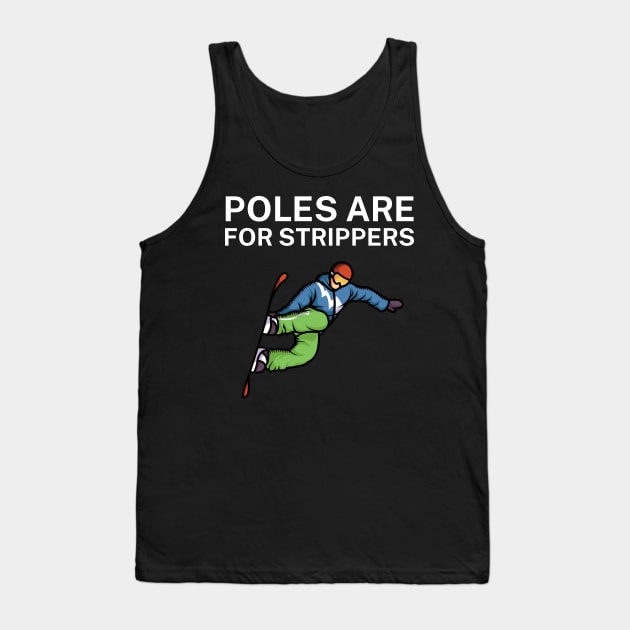 Poles are for strippers Tank Top by maxcode